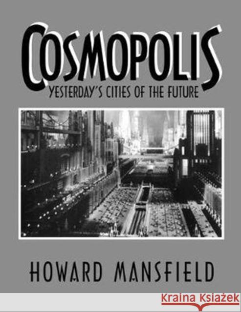 Cosmopolis: Yesterday's Cities of the Future Howard Mansfield 9781138521315 Routledge
