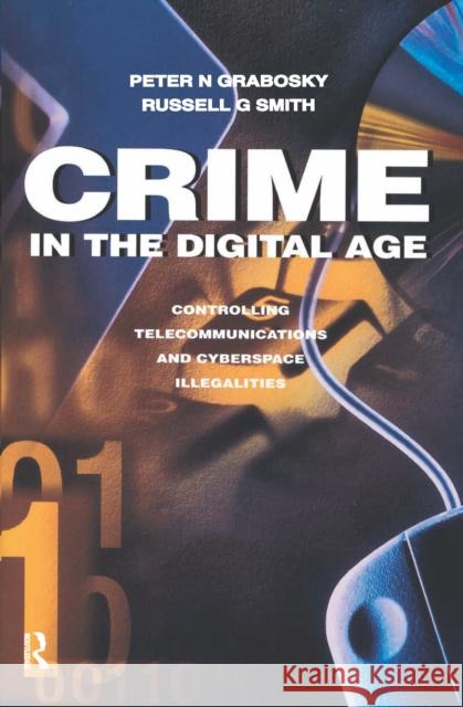 Crime in the Digital Age: Controlling Telecommunications and Cyberspace Illegalities Russell Smith 9781138521490