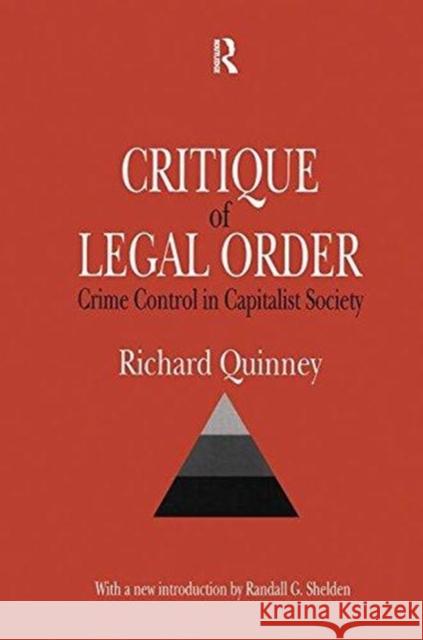 Critique of the Legal Order: Crime Control in Capitalist Society Richard Quinney Randall G. Shelden 9781138521582 Routledge