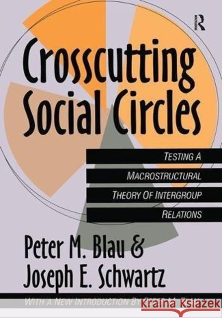 Crosscutting Social Circles: Testing a Macrostructural Theory of Intergroup Relations Joseph Schwartz 9781138521605