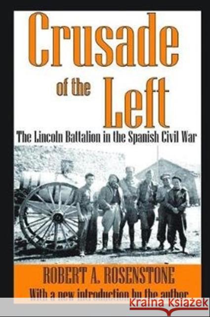 Crusade of the Left: The Lincoln Battalion in the Spanish Civil War Robert Rosenstone 9781138521612 Routledge