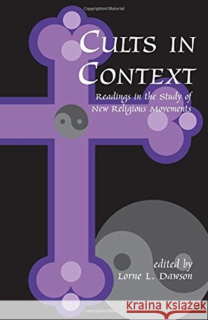 Cults in Context: Readings in the Study of New Religious Movements Lorne Dawson 9781138521704 Routledge