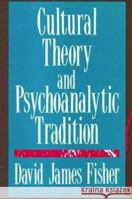 Cultural Theory and Psychoanalytic Tradition David Fisher 9781138521735