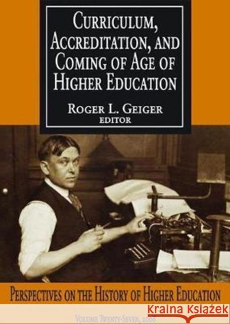 Curriculum, Accreditation and Coming of Age of Higher Education: Perspectives on the History of Higher Education Roger L. Geiger 9781138521889