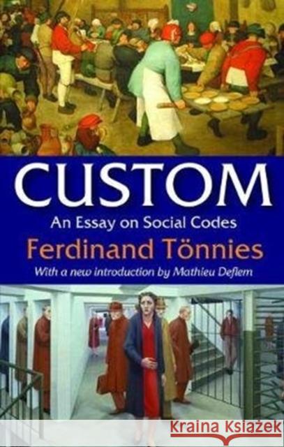Custom: An Eassy on Social Codes Tonnies, Ferdinand 9781138521896
