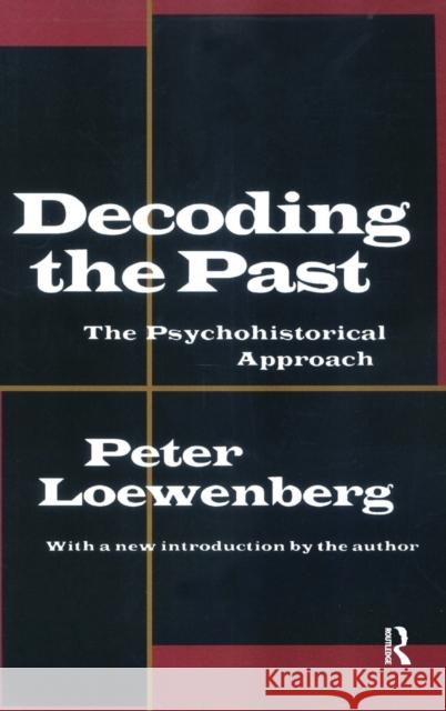 Decoding the Past: The Psychohistorical Approach Peter Loewenberg 9781138522053 Routledge