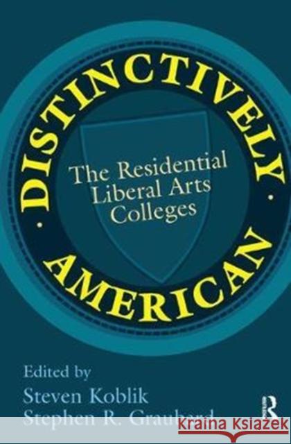Distinctively American: The Residential Liberal Arts Colleges Stephen R. Graubard 9781138522381 Routledge