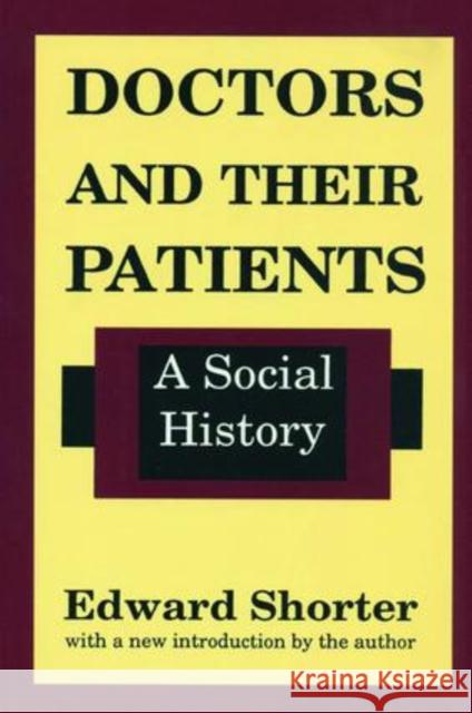 Doctors and Their Patients: A Social History Edward Shorter 9781138522404