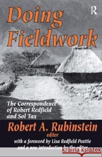 Doing Fieldwork: The Correspondence of Robert Redfield and Sol Tax Robert A. Rubinstein, Robert A. Rubinstein 9781138522411