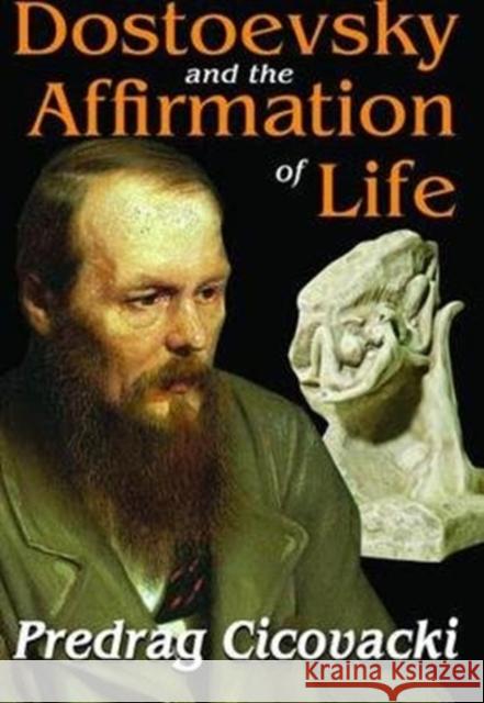 Dostoevsky and the Affirmation of Life Predrag Cicovacki 9781138522442