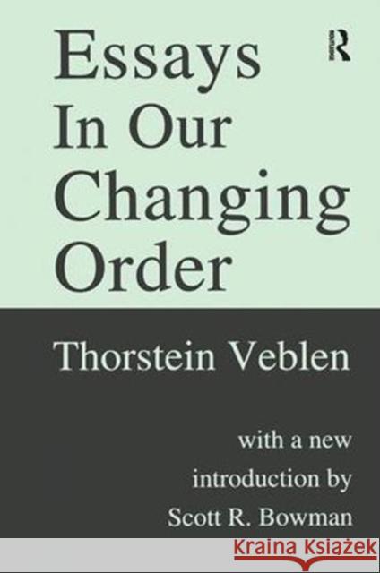 Essays in Our Changing Order Thorstein Veblen 9781138523029 Routledge