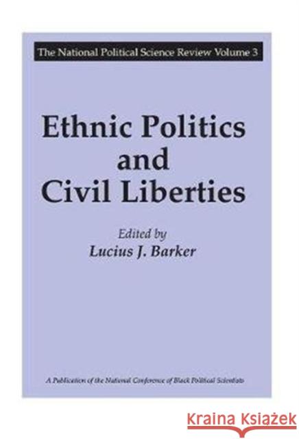 Ethnic Politics and Civil Liberties: National Political Science Review Barker, Lucius J. 9781138523074 Routledge