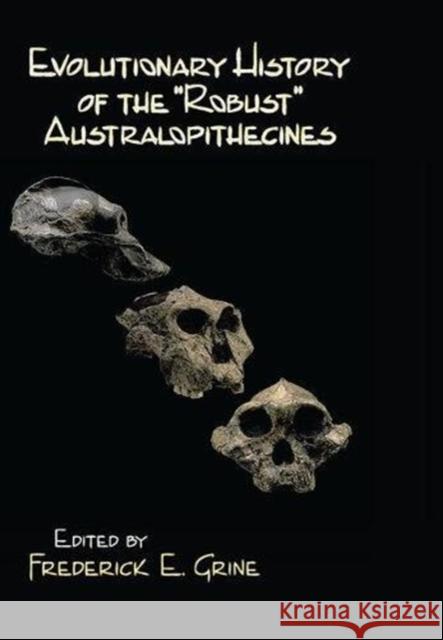 Evolutionary History of the Robust Australopithecines Frederick E. Grine   9781138523180