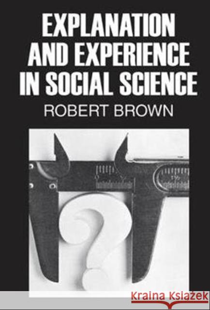 Explanation and Experience in Social Science Robert Brown 9781138523296 Routledge