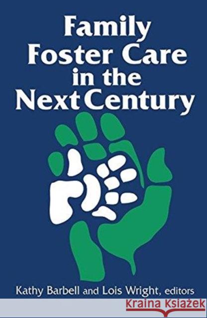 Family Foster Care in the Next Century Kathy Barbell Lois Wright 9781138523418
