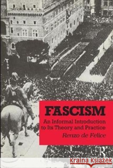 Fascism: An Informal Introduction to Its Theory and Practice Renzo De Felice 9781138523456