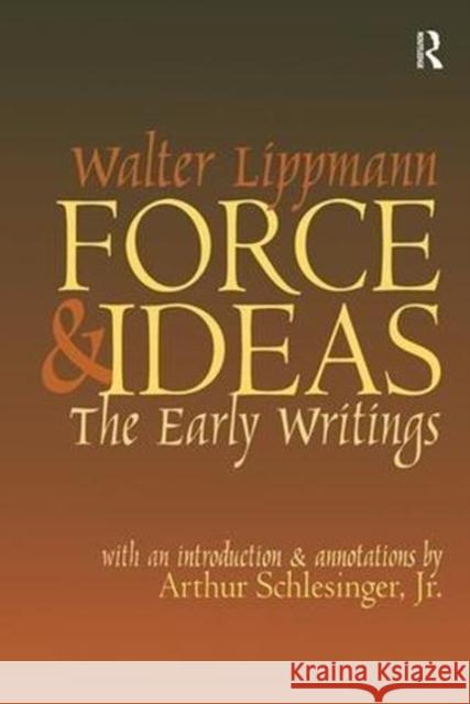 Force and Ideas: The Early Writings Walter Lippmann 9781138523630 Routledge