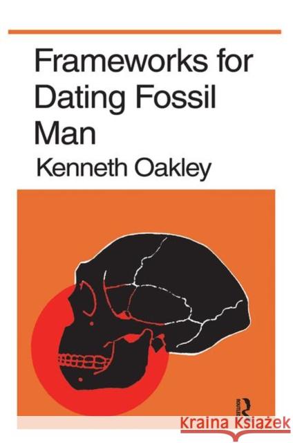 Frameworks for Dating Fossil Man Kenneth P. Oakley 9781138523753