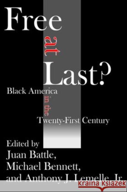 Free at Last?: Black America in the Twenty-First Century Juan Battle Michael Bennett Anthony J. Lemelle 9781138523807