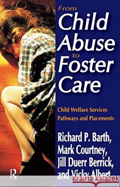 From Child Abuse to Foster Care: Child Welfare Services Pathways and Placements Richard P. Barth Mark E. Courtney Jill Duerr Berrick 9781138523920