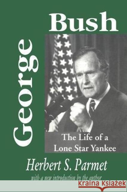 George Bush: The Life of a Lone Star Yankee Judith T. Marcus 9781138524286 Taylor & Francis Ltd