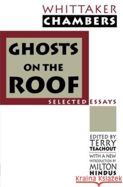 Ghosts on the Roof: Selected Journalism Whittaker Chambers Terry Teachout Milton Hindus 9781138524330 Routledge