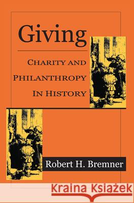 Giving: Charity and Philanthropy in History Robert H. Bremner 9781138524378 