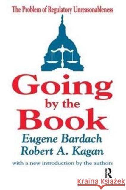 Going by the Book: The Problem of Regulatory Unreasonableness Walter Kaufmann Eugene Bardach 9781138524484