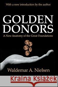 Golden Donors: A New Anatomy of the Great Foundations Waldemar A. Nielsen 9781138524507 Routledge