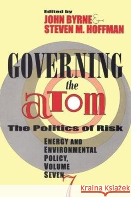 Governing the Atom: The Politics of Risk Byrne, John 9781138524521