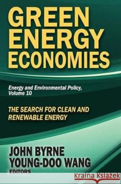 Green Energy Economies: The Search for Clean and Renewable Energy John Byrne 9781138524576 Routledge