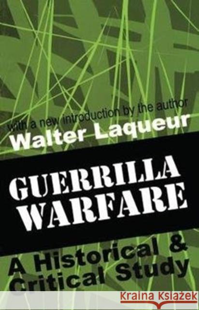 Guerrilla Warfare: A Historical and Critical Study Walter Laqueur 9781138524637 Routledge