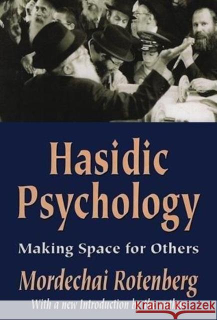 Hasidic Psychology: Making Space for Others Mordechai Rotenberg 9781138524699