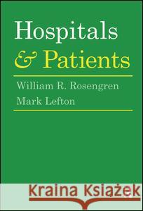 Hospitals and Patients William R. Rosengren Mark Lefton 9781138525245 Routledge