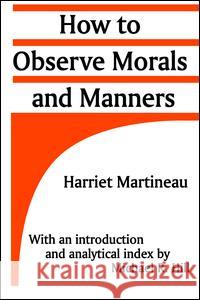 How to Observe Morals and Manners Harriet Martineau, Michael R. Hill 9781138525375