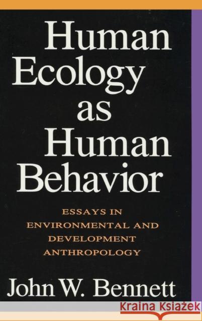 Human Ecology as Human Behavior: Essays in Environmental and Developmental Anthropology John W. Bennett 9781138525436 Routledge