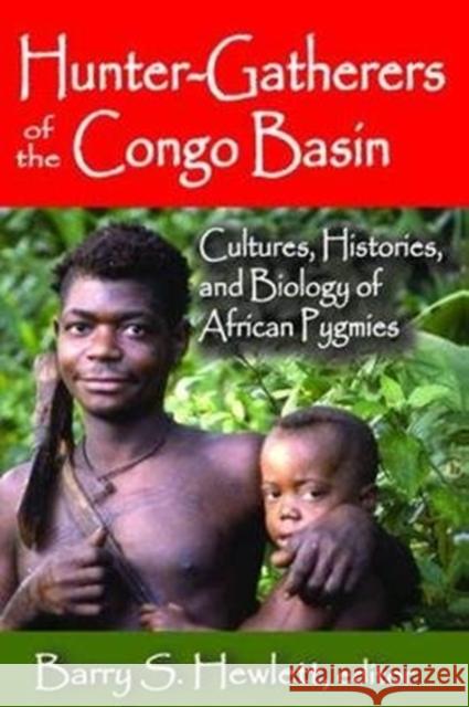 Hunter-Gatherers of the Congo Basin: Cultures, Histories, and Biology of African Pygmies Barry S. Hewlett 9781138525566