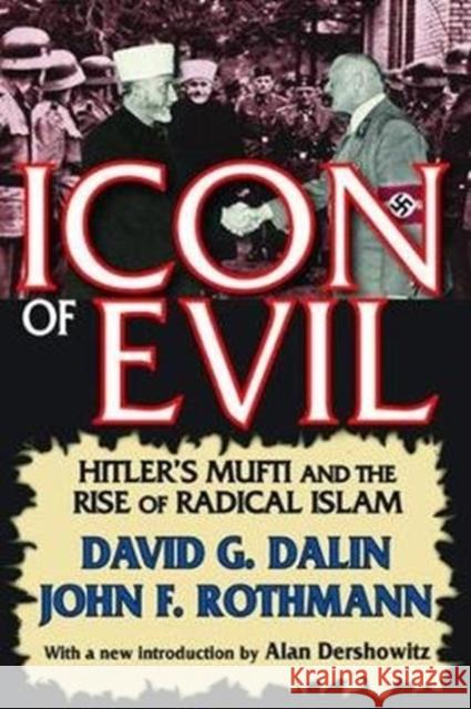 Icon of Evil: Hitler's Mufti and the Rise of Radical Islam David Dalin, Rothmann John F., Dershowitz Alan 9781138525603 Taylor & Francis Ltd