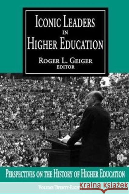 Iconic Leaders in Higher Education Roger L. Geiger 9781138525610 Routledge