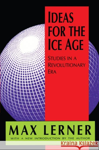 Ideas for the Ice Age: Studies in a Revolutionary Era Roger L. Geiger Max Lerner 9781138525634 Routledge