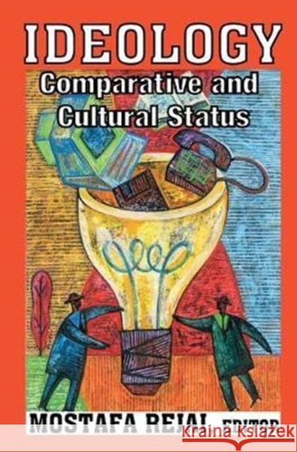 Ideology: Comparative and Cultural Status Mostafa Rejai 9781138525658