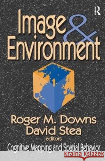 Image and Environment: Cognitive Mapping and Spatial Behavior David Stea 9781138525702 Routledge