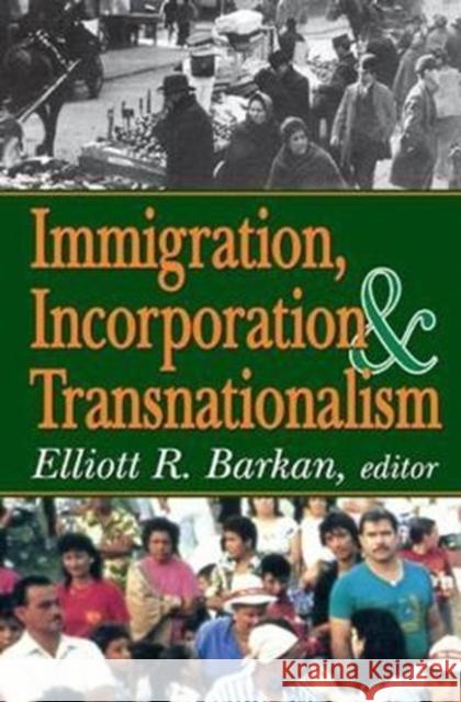 Immigration, Incorporation and Transnationalism Elliott Robert Barkan 9781138525788 Routledge