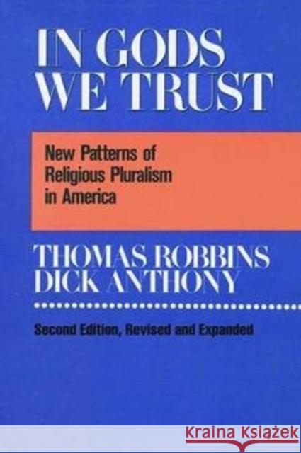 In Gods We Trust: New Patterns of Religious Pluralism in America Thomas Robbins 9781138525887