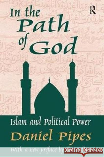 In the Path of God: Islam and Political Power Daniel Pipes 9781138525962 Routledge