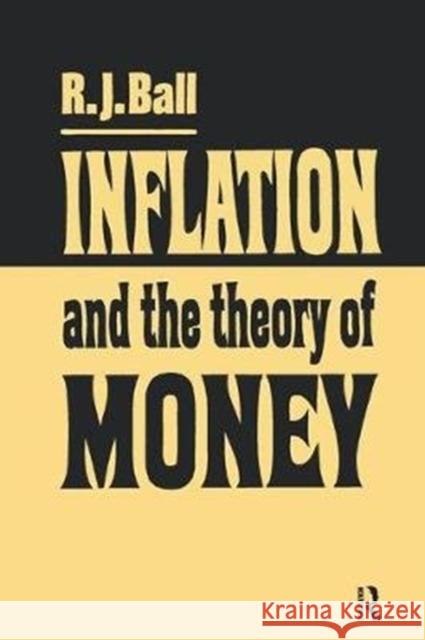 Inflation and the Theory of Money R. J. Ball 9781138526075 Routledge