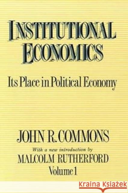 Institutional Economics: Its Place in Political Economy, Volume 1 Sam Sebesta John R. Commons 9781138526150