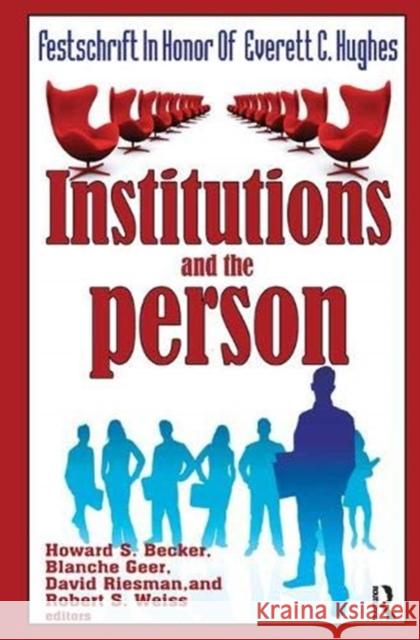 Institutions and the Person: Festschrift in Honor of Everett C.Hughes Howard Saul Becker, Blanche Geer, David Riesman, Robert S. Weiss 9781138526167 Taylor & Francis Ltd