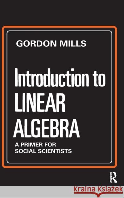 Introduction to Linear Algebra: A Primer for Social Scientists Gordon Mills 9781138526358 Routledge