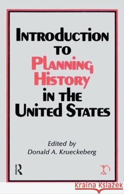 Introduction to Planning History in the United States Donald A. Krueckeberg 9781138526365 Taylor & Francis Ltd